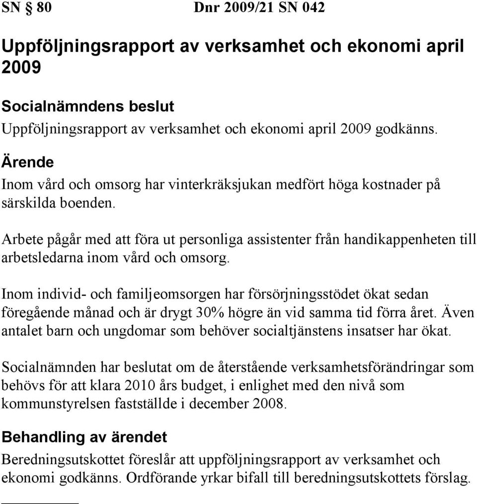 Arbete pågår med att föra ut personliga assistenter från handikappenheten till arbetsledarna inom vård och omsorg.