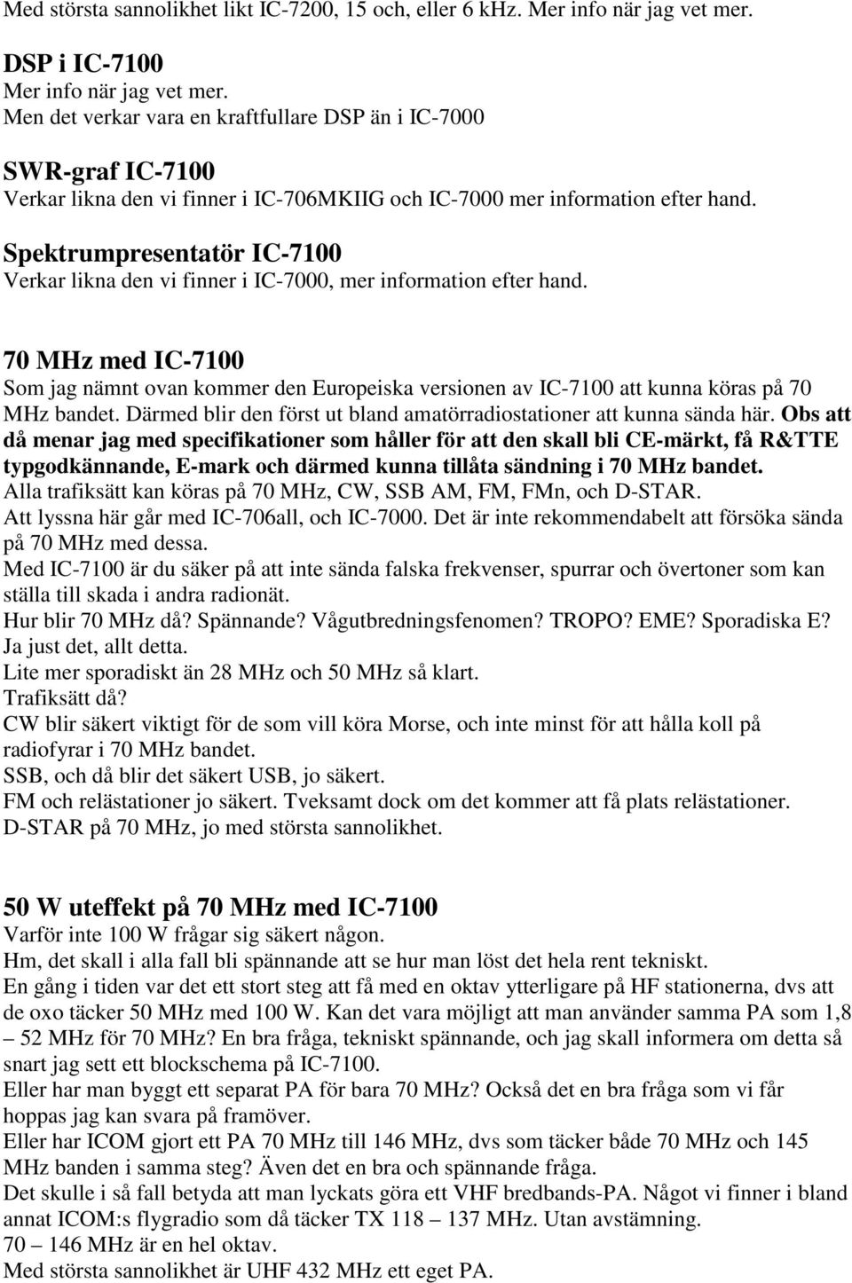 Spektrumpresentatör IC-7100 Verkar likna den vi finner i IC-7000, mer information efter hand.