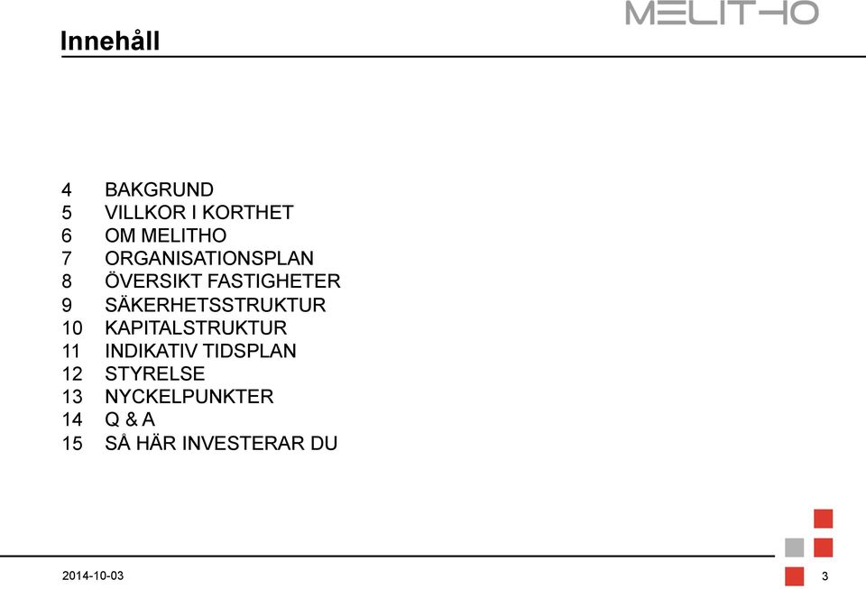 SÄKERHETSSTRUKTUR 10 KAPITALSTRUKTUR 11 INDIKATIV