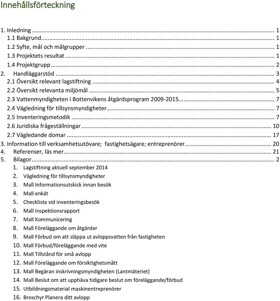 .. 7 2.6 Juridiska frågeställningar... 10 2.7 Vägledande domar... 17 3. Information till verksamhetsutövare; fastighetsägare; entreprenörer... 20 4. Referenser, läs mer... 21 5. Bilagor... 2 1.