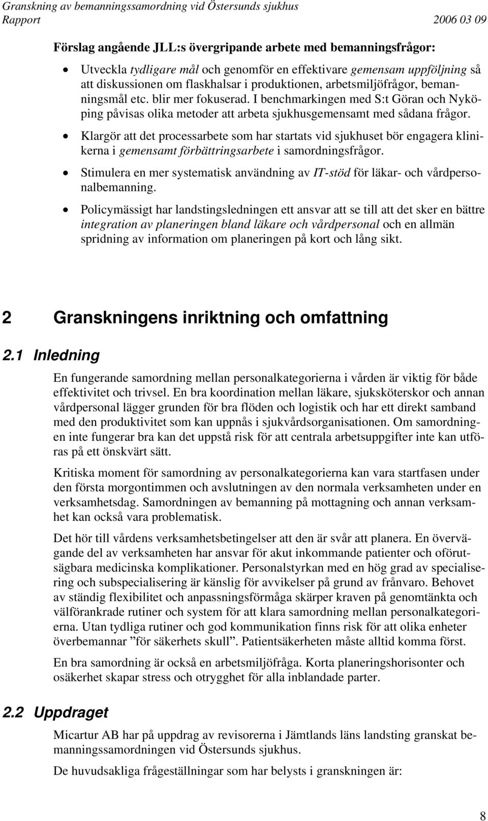 Klargör att det processarbete som har startats vid sjukhuset bör engagera inikerna i gemensamt förbättringsarbete i samordningsfrågor.