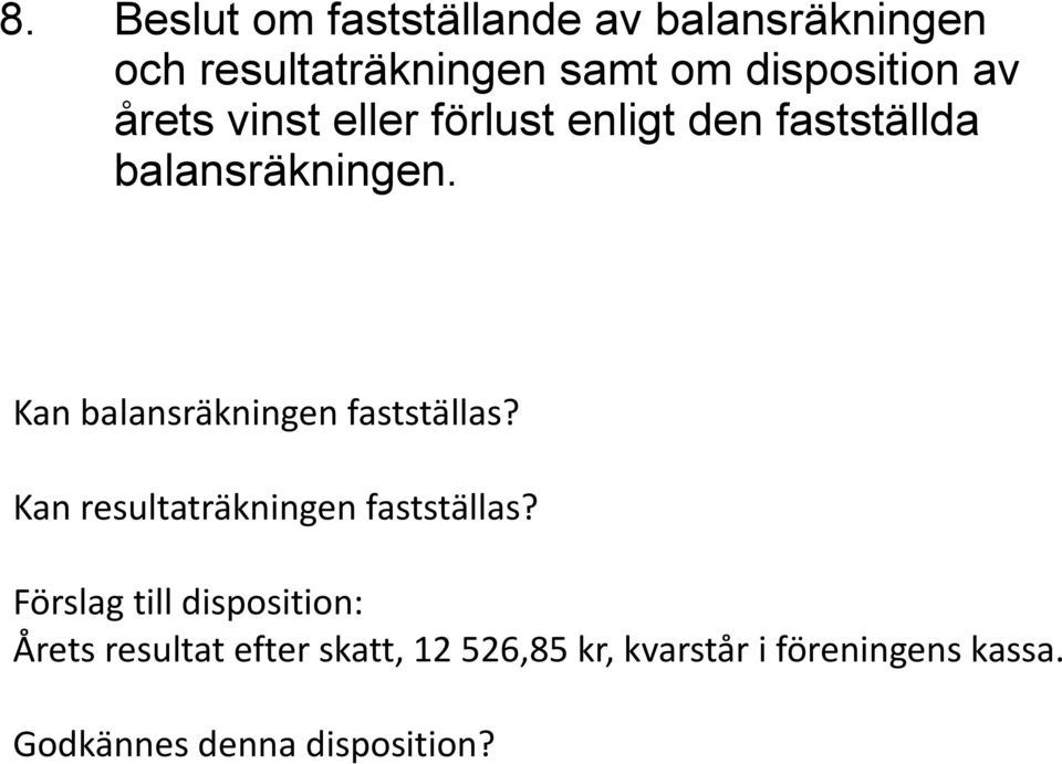 Kan balansräkningen fastställas? Kan resultaträkningen fastställas?