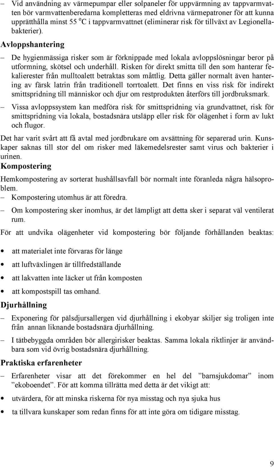 Avloppshantering De hygienmässiga risker som är förknippade med lokala avloppslösningar beror på utformning, skötsel och underhåll.