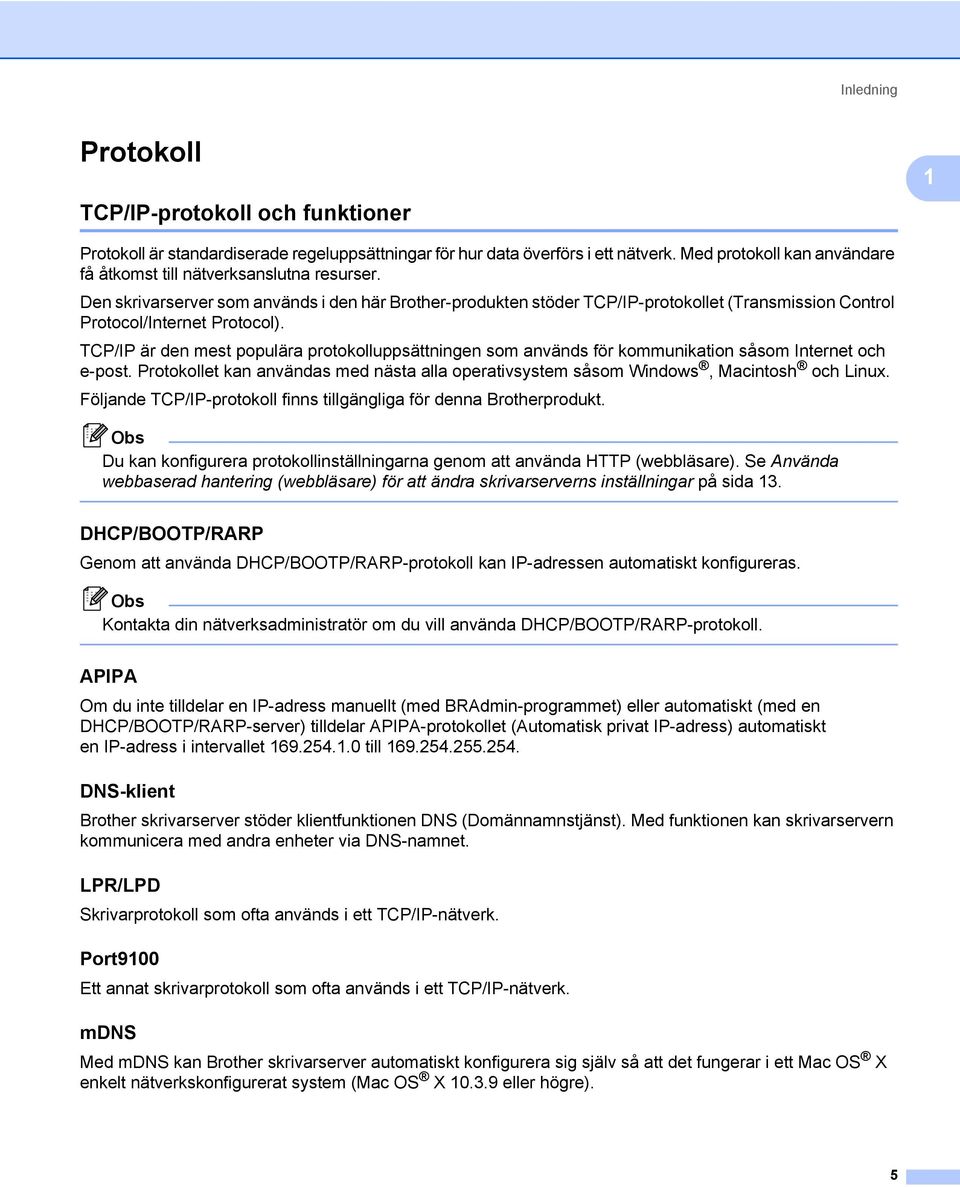 Den skrivarserver som används i den här Brother-produkten stöder TCP/IP-protokollet (Transmission Control Protocol/Internet Protocol).