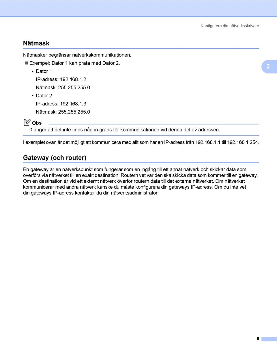 I exemplet ovan är det möjligt att kommunicera med allt som har en IP-adress från 192.168.1.1 till 192.168.1.254.