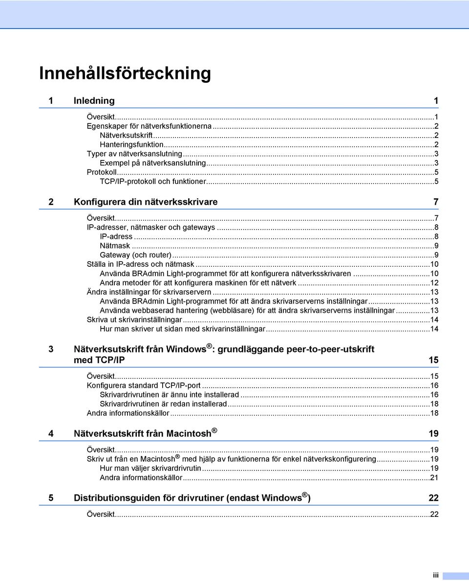 ..9 Ställa in IP-adress och nätmask...10 Använda BRAdmin Light-programmet för att konfigurera nätverksskrivaren...10 Andra metoder för att konfigurera maskinen för ett nätverk.