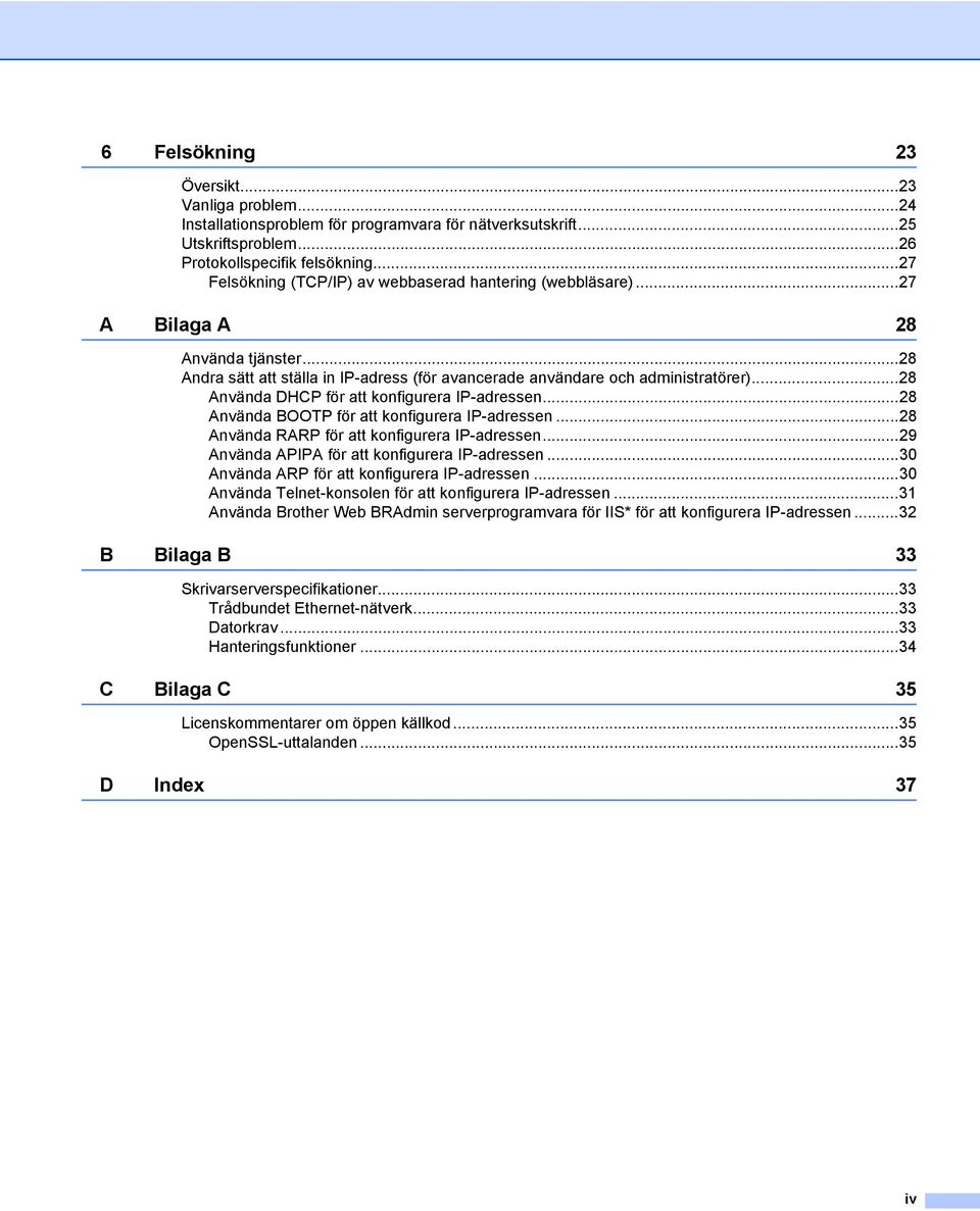 ..28 Använda DHCP för att konfigurera IP-adressen...28 Använda BOOTP för att konfigurera IP-adressen...28 Använda RARP för att konfigurera IP-adressen...29 Använda APIPA för att konfigurera IP-adressen.