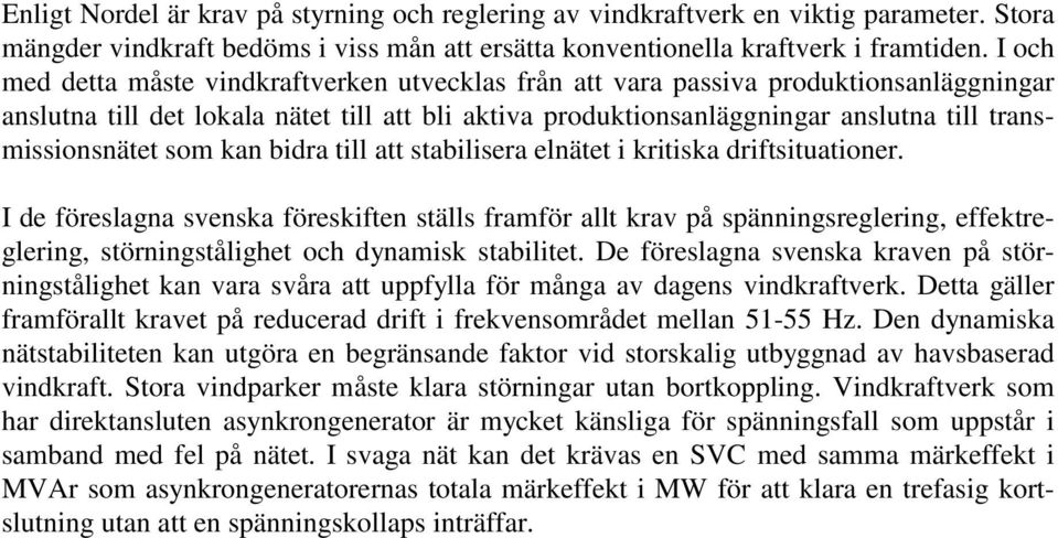 transmissionsnätet som kan bidra till att stabilisera elnätet i kritiska driftsituationer.