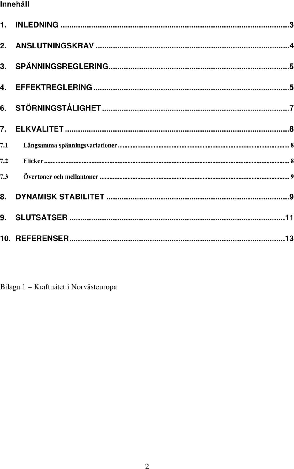 1 Långsamma spänningsvariationer... 8 7.2 Flicker... 8 7.3 Övertoner och mellantoner.