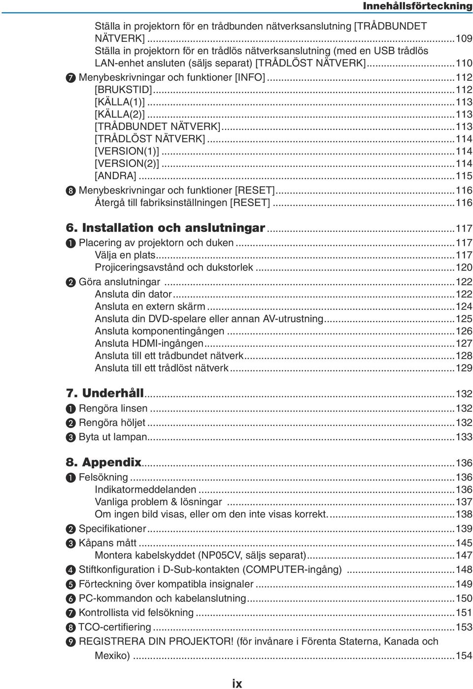 ..112 [KÄLLA(1)]...113 [KÄLLA(2)]...113 [TRÅDBUNDET NÄTVERK]...113 [TRÅDLÖST NÄTVERK]...114 [VERSION(1)]...114 [VERSION(2)]...114 [ANDRA]...115 ❽ Menybeskrivningar och funktioner [RESET].