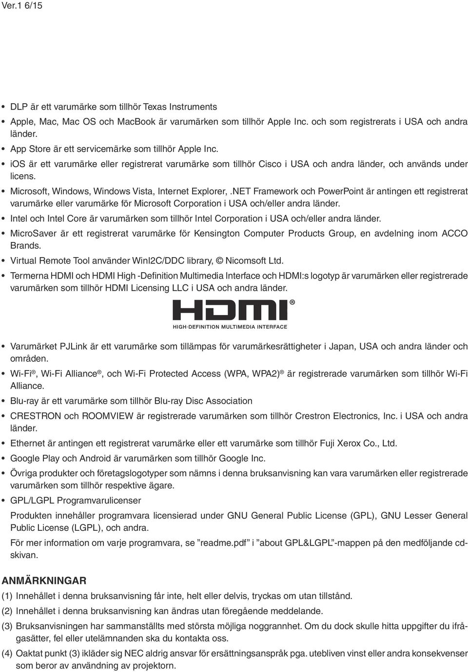 Microsoft, Windows, Windows Vista, Internet Explorer,.NET Framework och PowerPoint är antingen ett registrerat varumärke eller varumärke för Microsoft Corporation i USA och/eller andra länder.