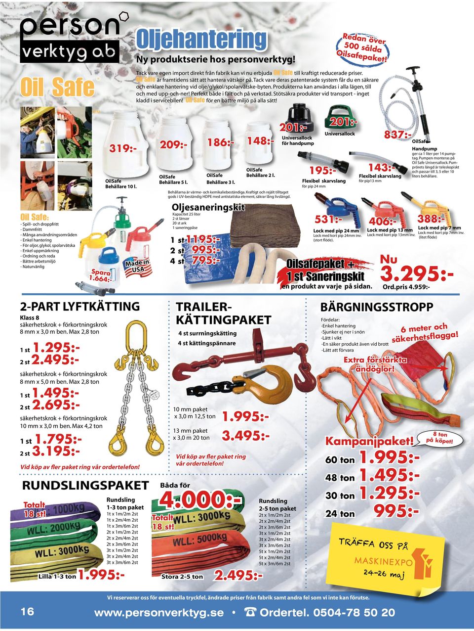 Produkterna kan användas i alla lägen, till och med upp-och-ner! Perfekt både i fält och på verkstad. Stötsäkra produkter vid transport - inget kladd i servicebilen!