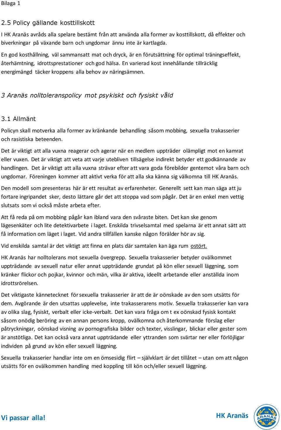 En god kosthållning, väl sammansatt mat och dryck, är en förutsättning för optimal träningseffekt, återhämtning, idrottsprestationer och god hälsa.