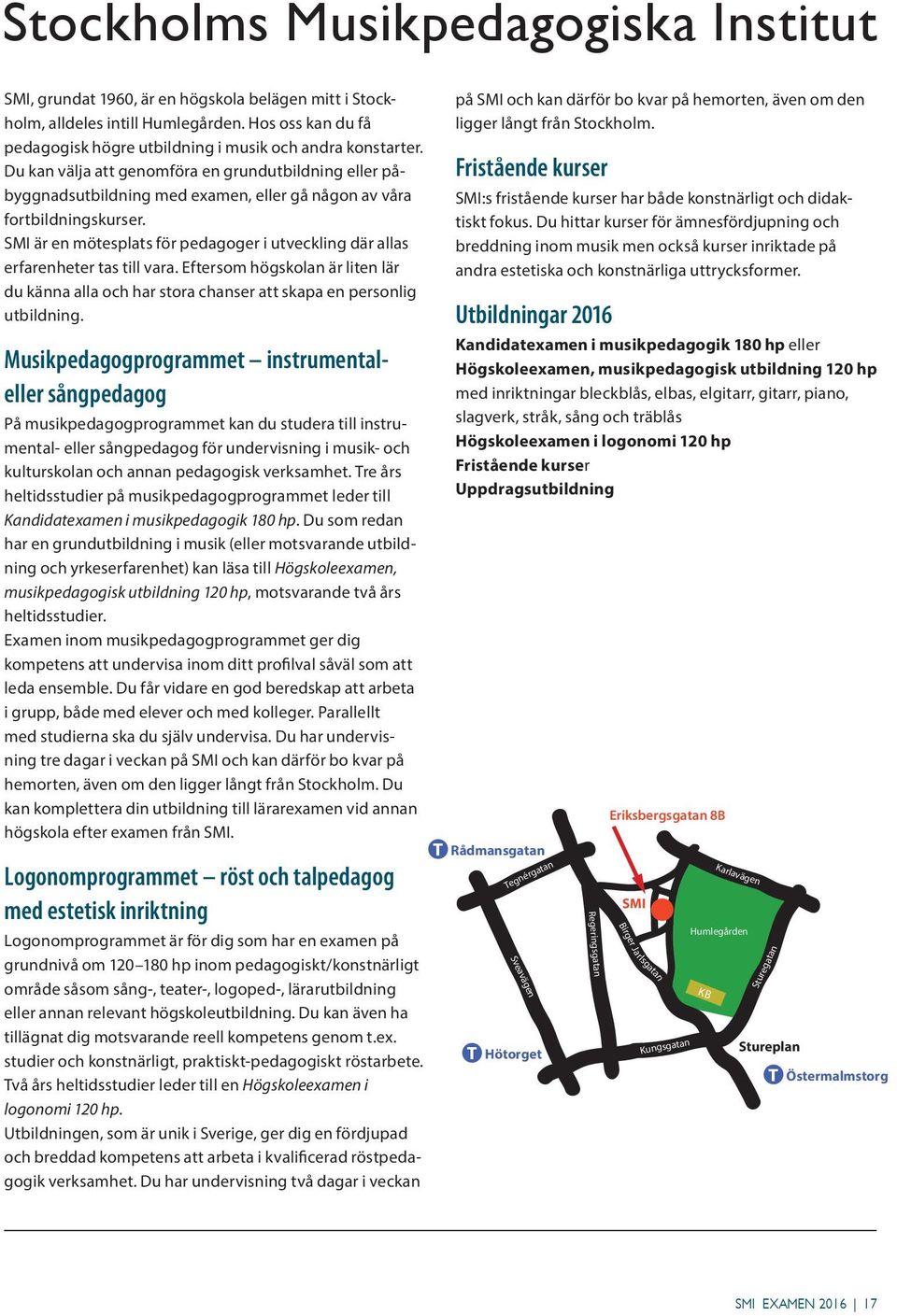 Du kan välja att genomföra en grundutbildning eller påbyggnadsutbildning med examen, eller gå någon av våra fortbildningskurser.