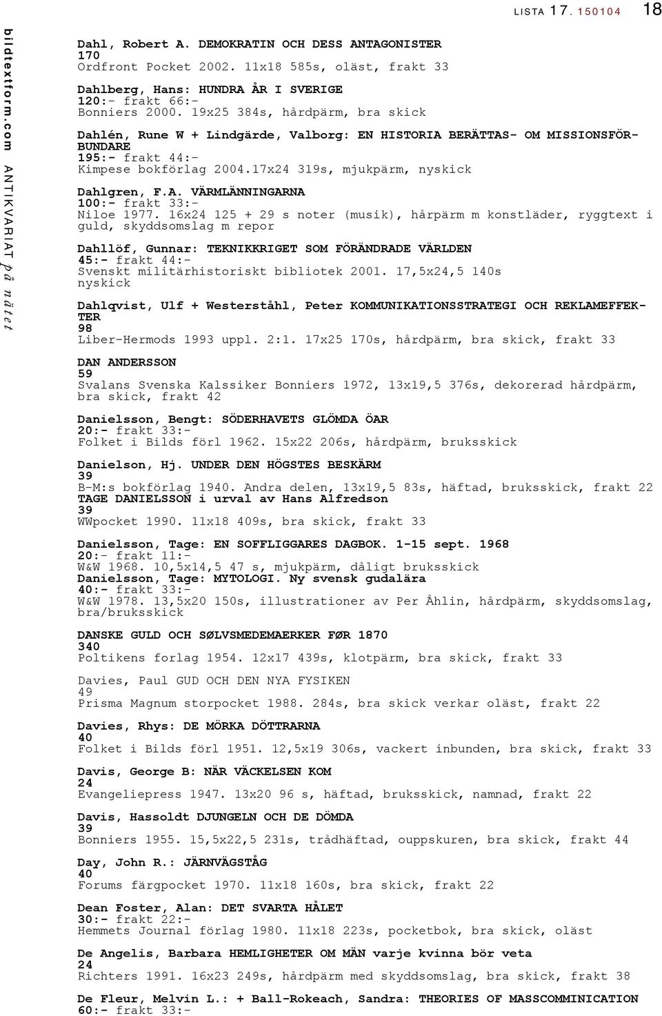 19x25 384s, hårdpärm, bra skick Dahlén, Rune W + Lindgärde, Valborg: EN HISTORIA BERÄTTAS- OM MISSIONSFÖR- BUNDARE 195:- frakt 44:- Kimpese bokförlag 2004.17x 319s, mjukpärm, nyskick Dahlgren, F.A. VÄRMLÄNNINGARNA 100:- frakt 33:- Niloe 1977.