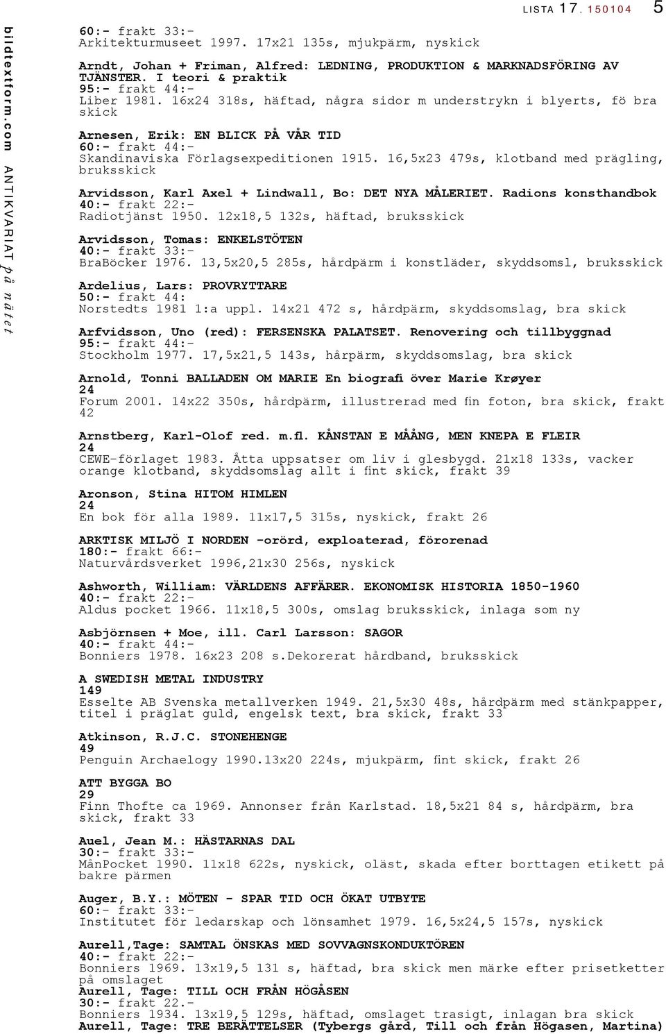 16x 318s, häftad, några sidor m understrykn i blyerts, fö bra skick Arnesen, Erik: EN BLICK PÅ VÅR TID 60:- frakt 44:- Skandinaviska Förlagsexpeditionen 1915.