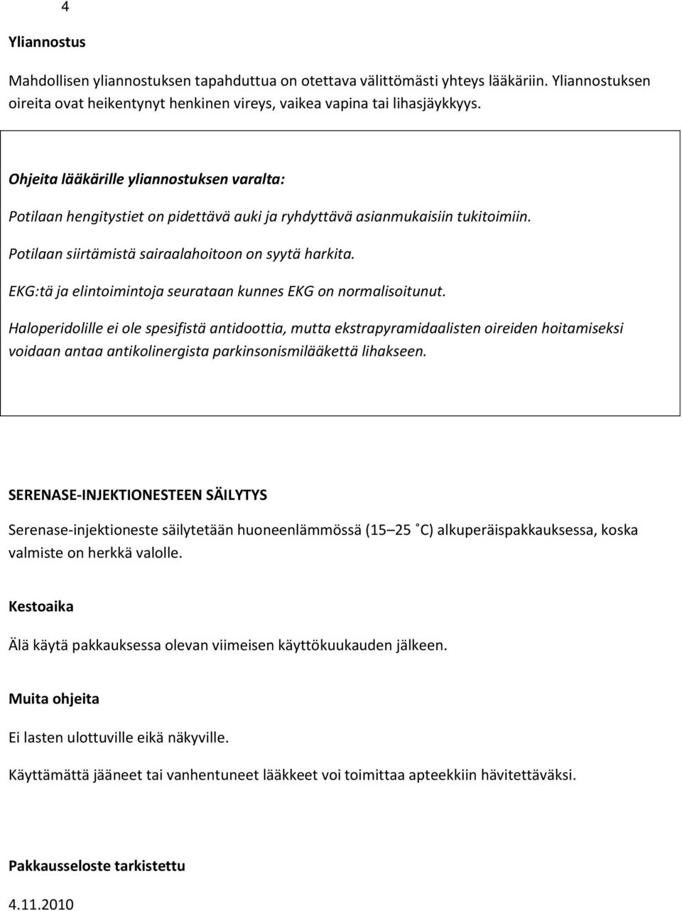 EKG:tä ja elintoimintoja seurataan kunnes EKG on normalisoitunut.