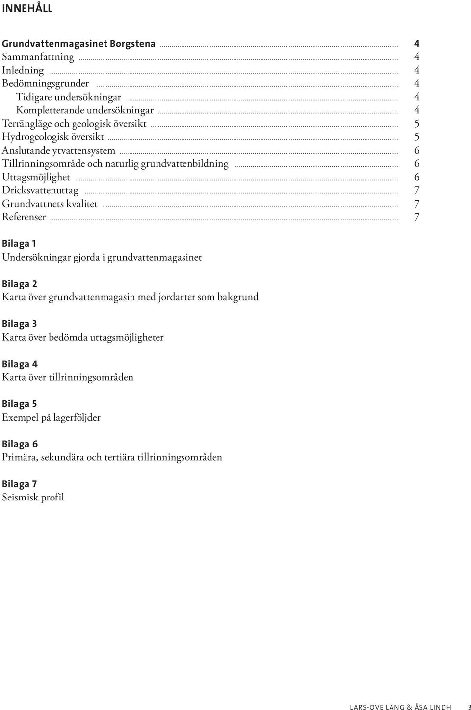 .. 6 Dricksvattenuttag... 7 Grundvattnets kvalitet... 7 Referenser.