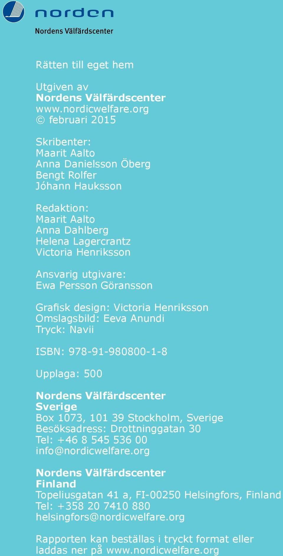 utgivare: Ewa Persson Göransson Grafisk design: Victoria Henriksson Omslagsbild: Eeva Anundi Tryck: Navii ISBN: 978-91-980800-1-8 Upplaga: 500 Nordens Välfärdscenter Sverige Box 1073, 101