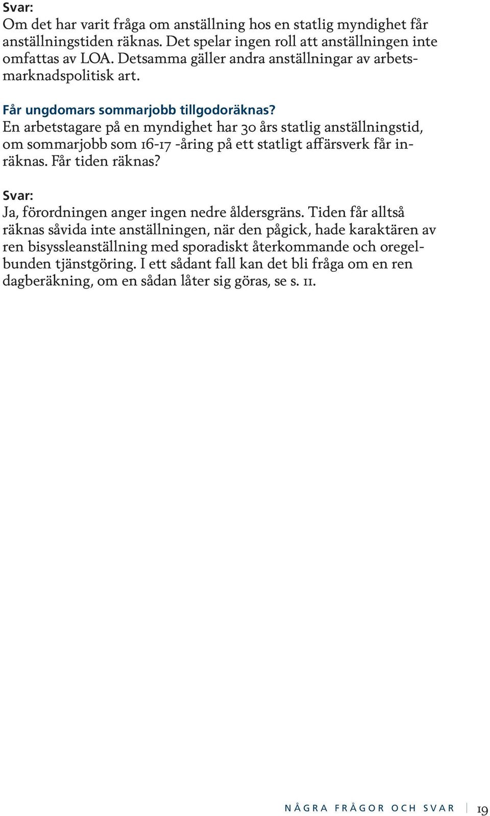 En arbetstagare på en myndighet har 30 års statlig anställningstid, om sommarjobb som 16-17 -åring på ett statligt affärsverk får inräknas. Får tiden räknas?