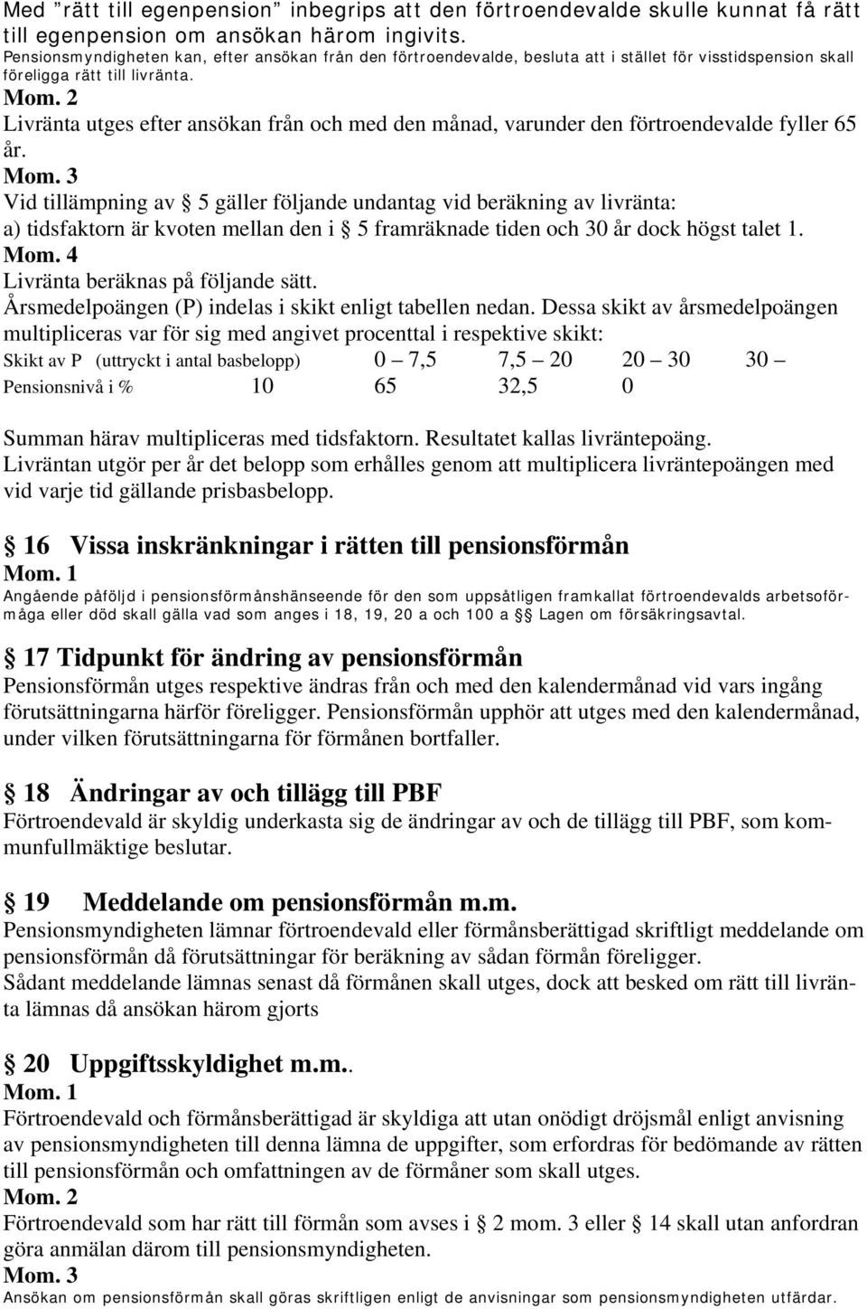 Livränta utges efter ansökan från och med den månad, varunder den förtroendevalde fyller 65 år.