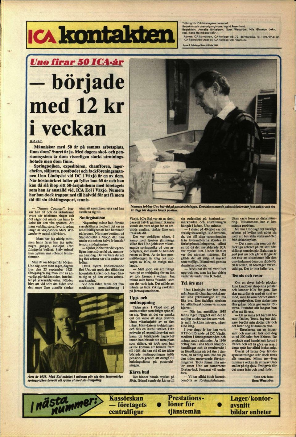 U 1<»8 Uno firar 50 ICA-år började med 12 kr i veckan ICA EOL Människor med 50 år på samma arbetsplats, finns dom? Svaret är ja.