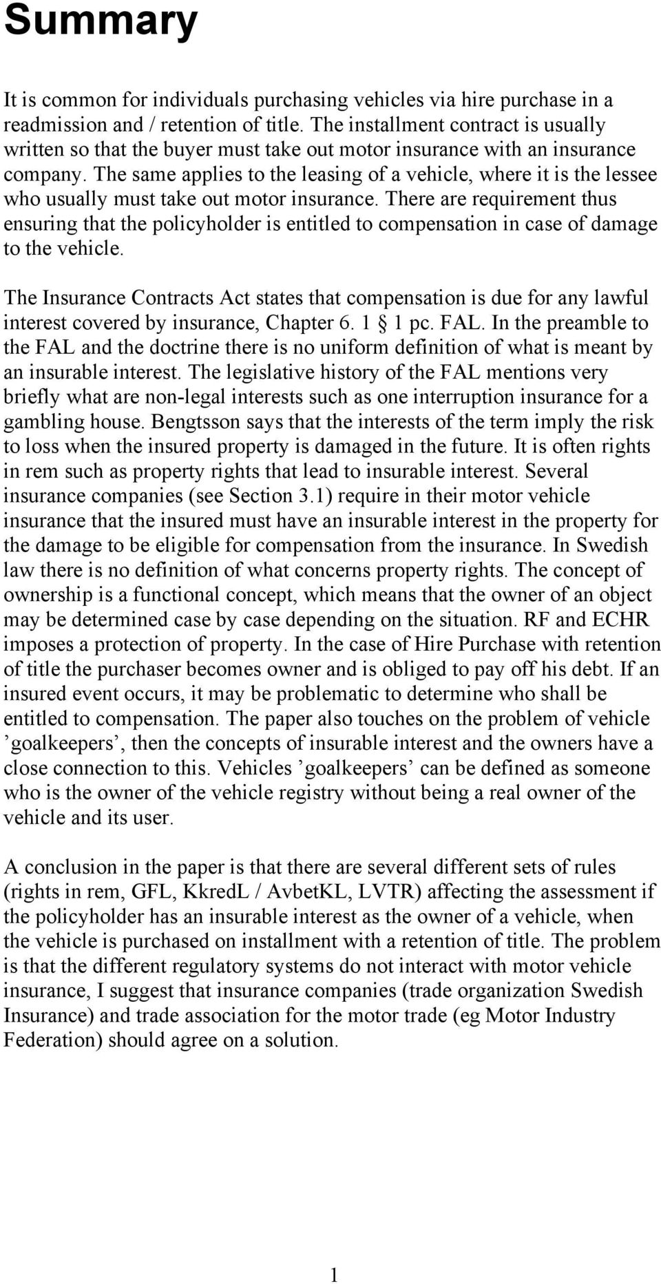 The same applies to the leasing of a vehicle, where it is the lessee who usually must take out motor insurance.