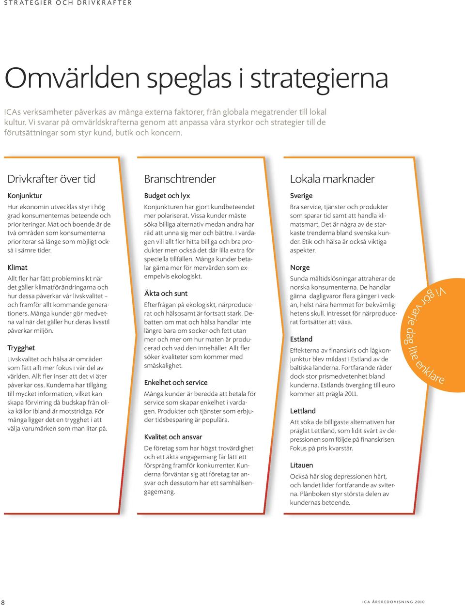 Drivkrafter över tid Branschtrender Lokala marknader Konjunktur Hur ekonomin utvecklas styr i hög grad konsumenternas beteende och prioriteringar.