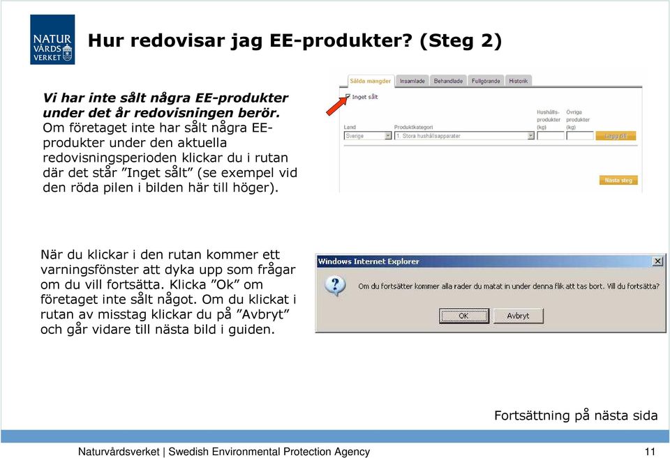 pilen i bilden här till höger). När du klickar i den rutan kommer ett varningsfönster att dyka upp som frågar om du vill fortsätta.