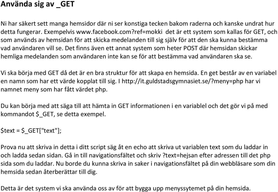 Det finns även ett annat system som heter POST där hemsidan skickar hemliga medelanden som användaren inte kan se för att bestämma vad användaren ska se.