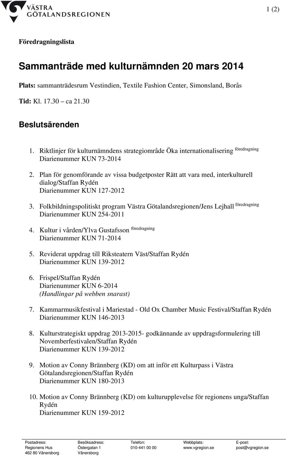 Plan för genomförande av vissa budgetposter Rätt att vara med, interkulturell dialog/staffan Rydén Diarienummer KUN 127-2012 3.