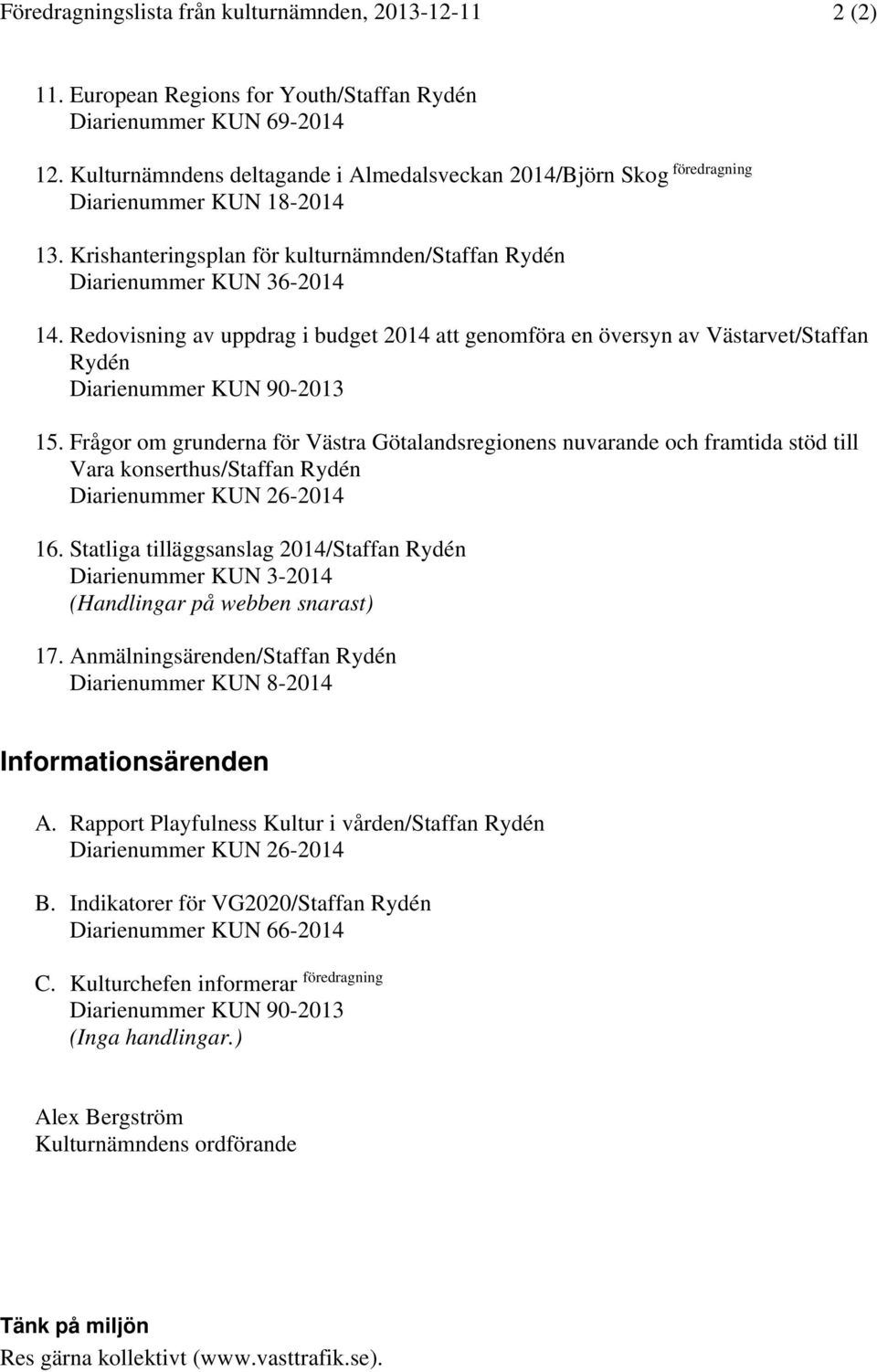 Redovisning av uppdrag i budget 2014 att genomföra en översyn av Västarvet/Staffan Rydén Diarienummer KUN 90-2013 15.