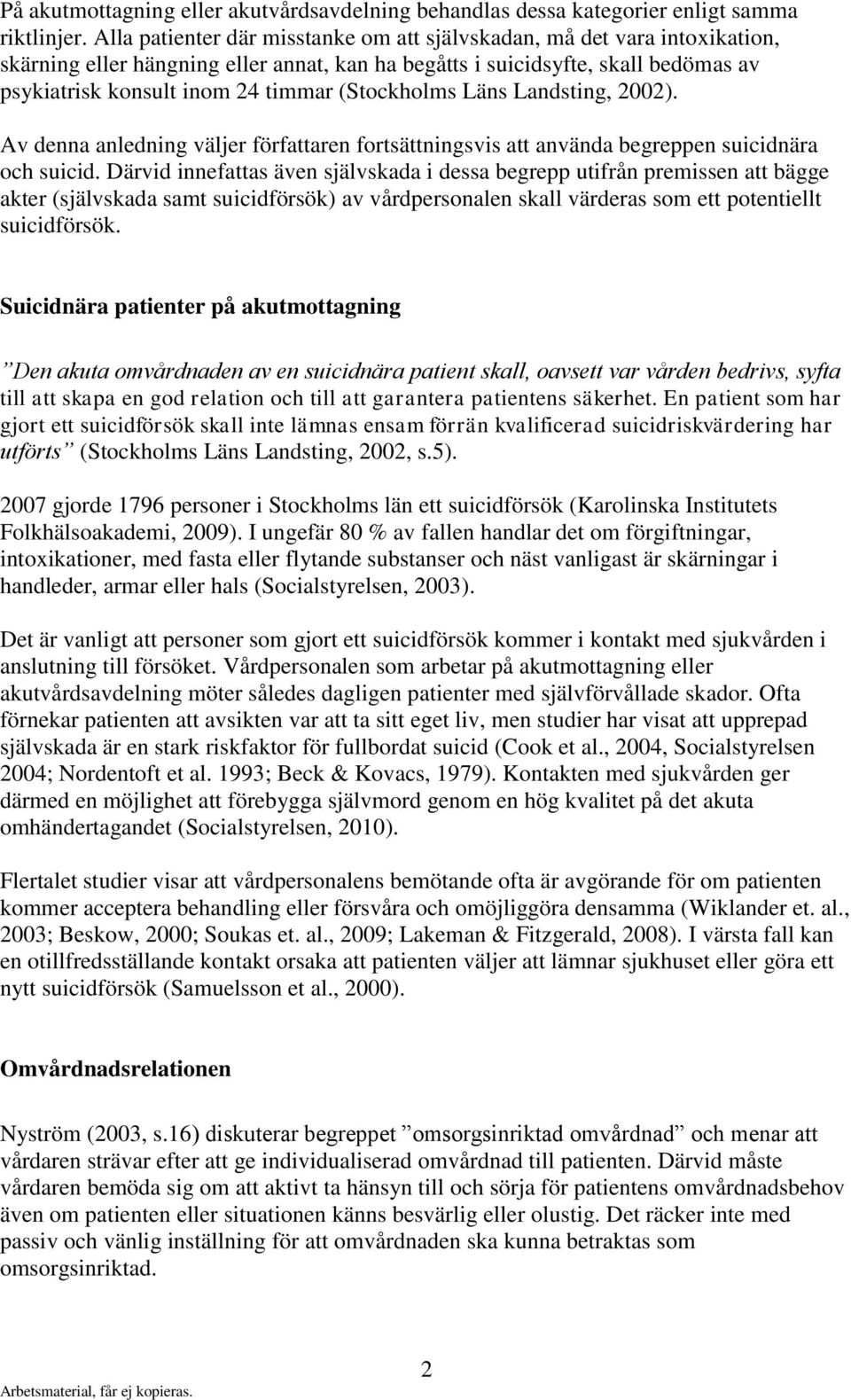 (Stockholms Läns Landsting, 2002). Av denna anledning väljer författaren fortsättningsvis att använda begreppen suicidnära och suicid.