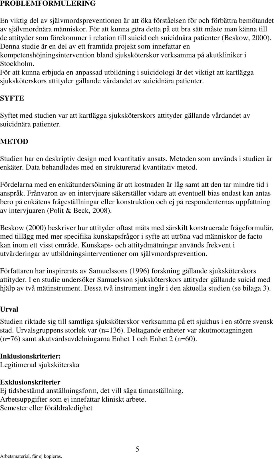 Denna studie är en del av ett framtida projekt som innefattar en kompetenshöjningsintervention bland sjuksköterskor verksamma på akutkliniker i Stockholm.