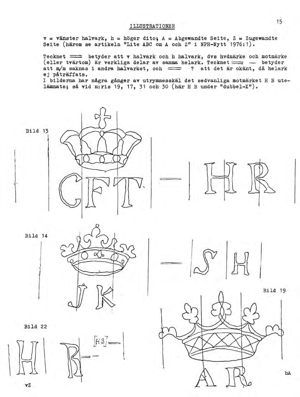 Tecknet ==== betyder att v halvark och h balvark, dvs hvdmärke och motmärke (eller tvärtom) är verkliga delar av samma helark.