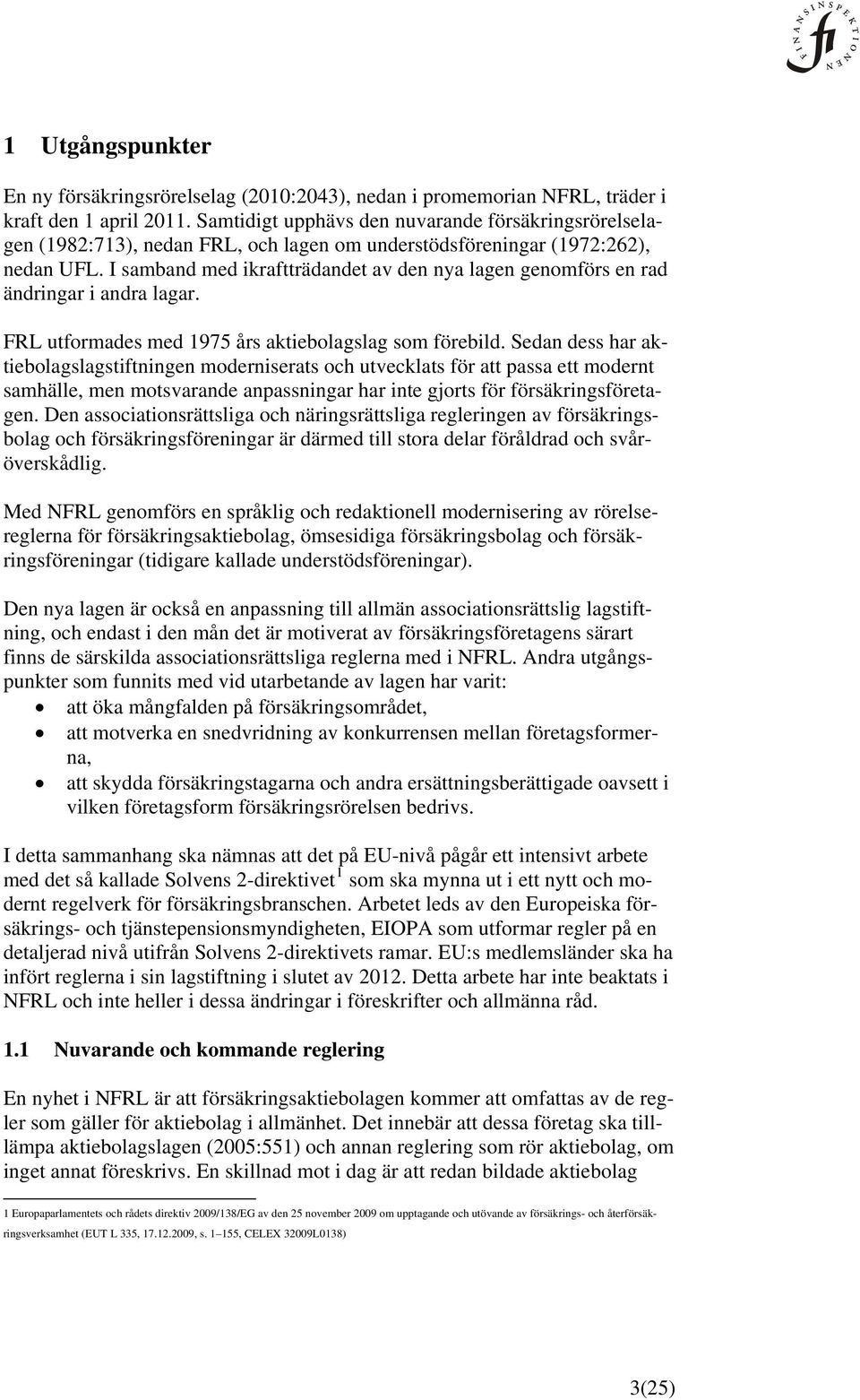 I samband med ikraftträdandet av den nya lagen genomförs en rad ändringar i andra lagar. FRL utformades med 1975 års aktiebolagslag som förebild.