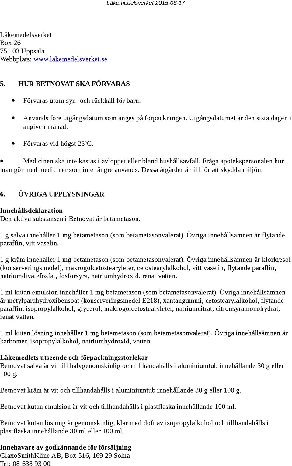 Fråga apotekspersonalen hur man gör med mediciner som inte längre används. Dessa åtgärder är till för att skydda miljön. 6.