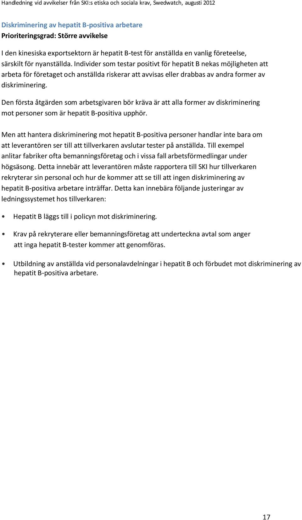 Den första åtgärden som arbetsgivaren bör kräva är att alla former av diskriminering mot personer som är hepatit B-positiva upphör.