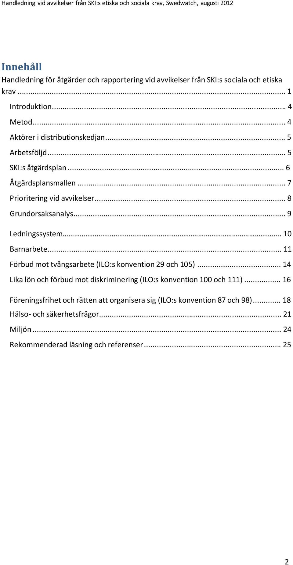 .. 9 Ledningssystem.. 10 Barnarbete... 11 Förbud mot tvångsarbete (ILO:s konvention 29 och 105).