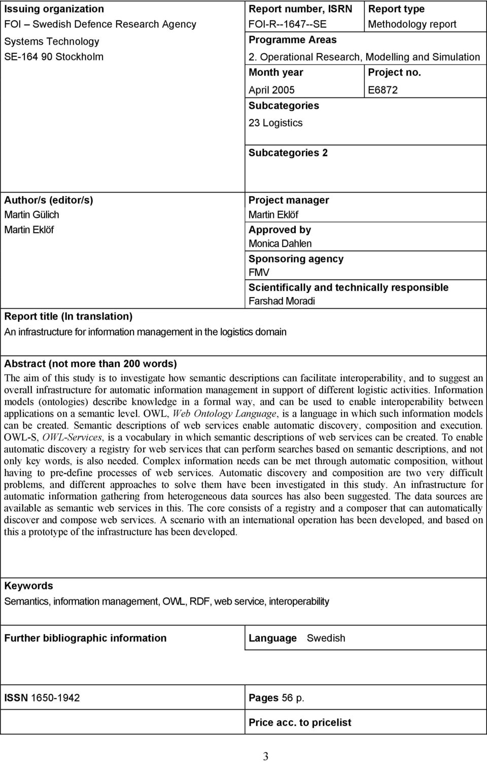 April 2005 Subcategories E6872 23 Logistics Subcategories 2 Author/s (editor/s) Project manager Martin Gülich Martin Eklöf Martin Eklöf Approved by Monica Dahlen Sponsoring agency FMV Scientifically