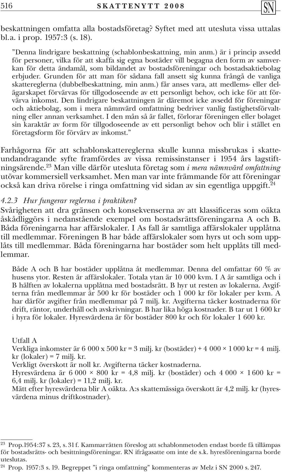 Grunden för att man för sådana fall ansett sig kunna frångå de vanliga skatte reglerna (dubbelbeskattning, min anm.