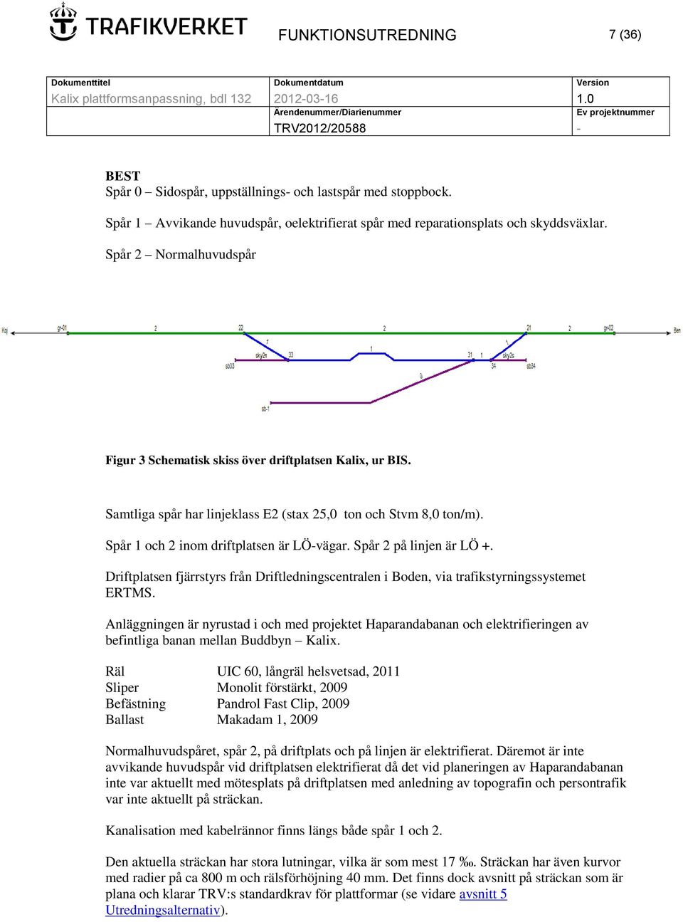 Spår 2 på linjen är LÖ +. Driftplatsen fjärrstyrs från Driftledningscentralen i Boden, via trafikstyrningssystemet ERTMS.