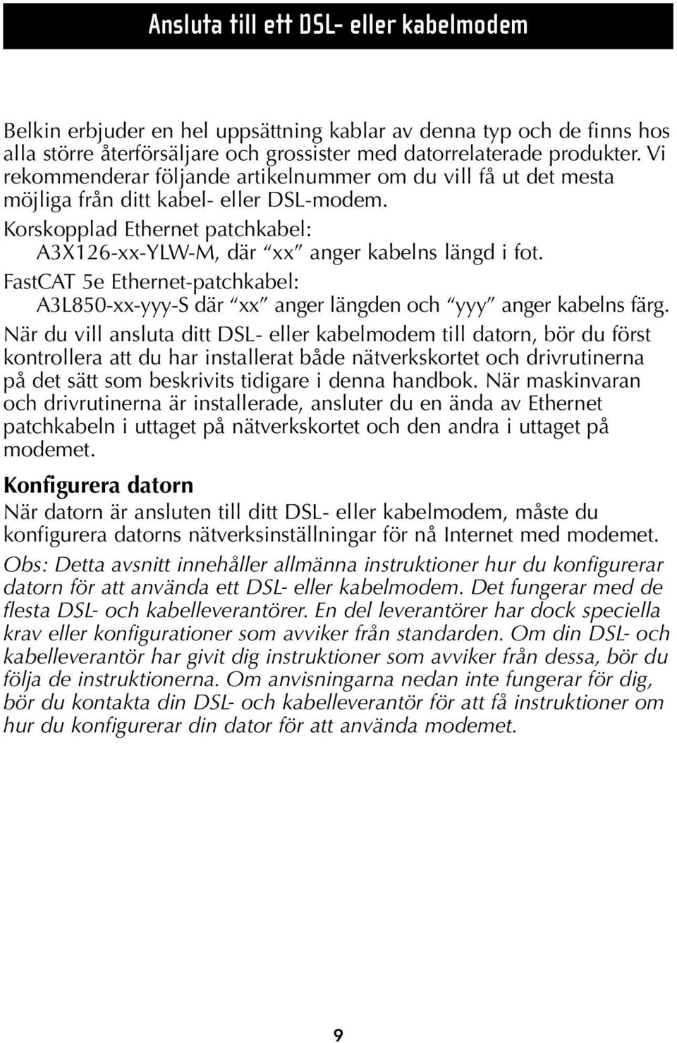 FastCAT 5e Ethernet-patchkabel: A3L850-xx-yyy-S där xx anger längden och yyy anger kabelns färg.