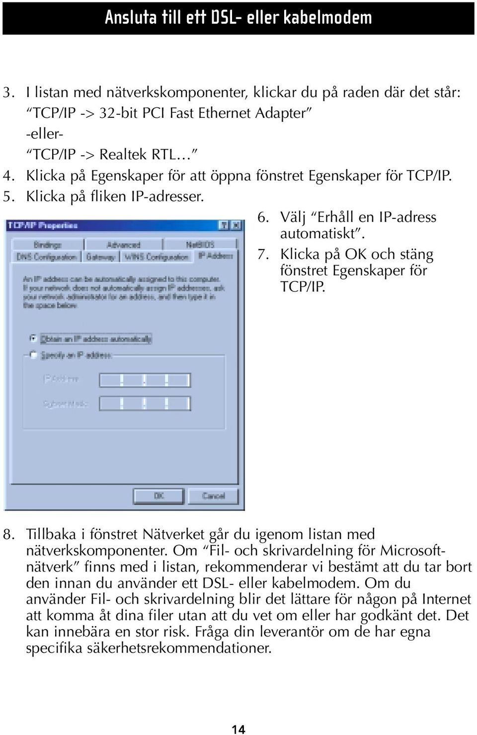 8. Tillbaka i fönstret Nätverket går du igenom listan med nätverkskomponenter.