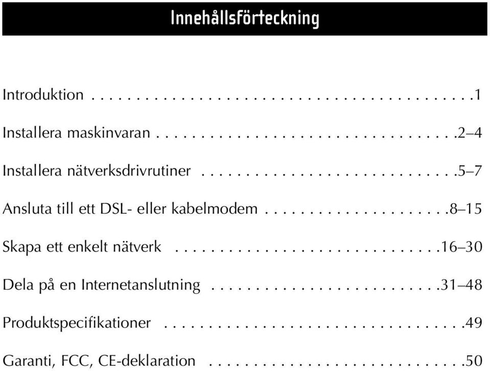 ....................8 15 Skapa ett enkelt nätverk..............................16 30 Dela på en Internetanslutning.