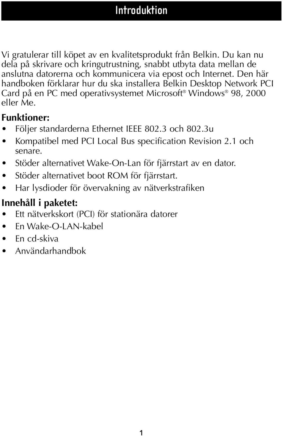 Den här handboken förklarar hur du ska installera Belkin Desktop Network PCI Card på en PC med operativsystemet Microsoft Windows 98, 2000 eller Me.