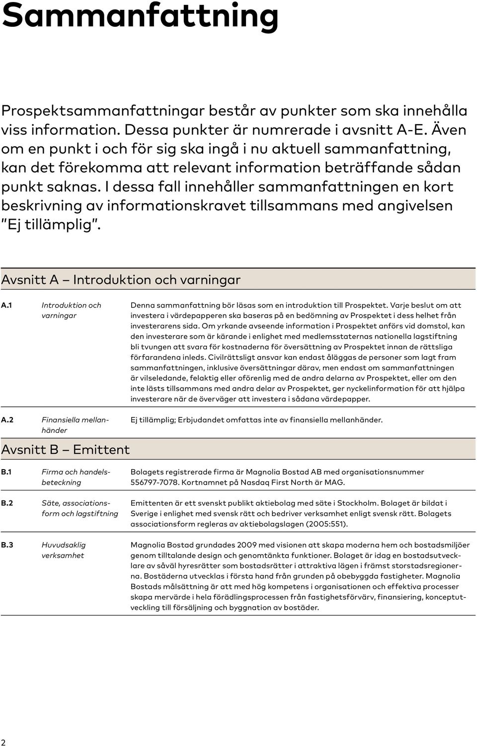 I dessa fall innehåller sammanfattningen en kort beskrivning av informationskravet tillsammans med angivelsen Ej tillämplig. Avsnitt A Introduktion och varningar A.