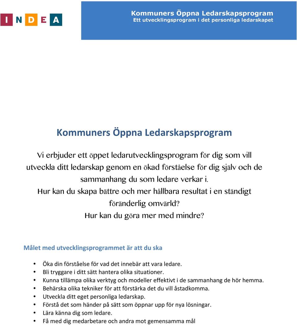Målet med utvecklingsprogrammet är att du ska Öka din förståelse för vad det innebär att vara ledare. Bli tryggare i ditt sätt hantera olika situationer.