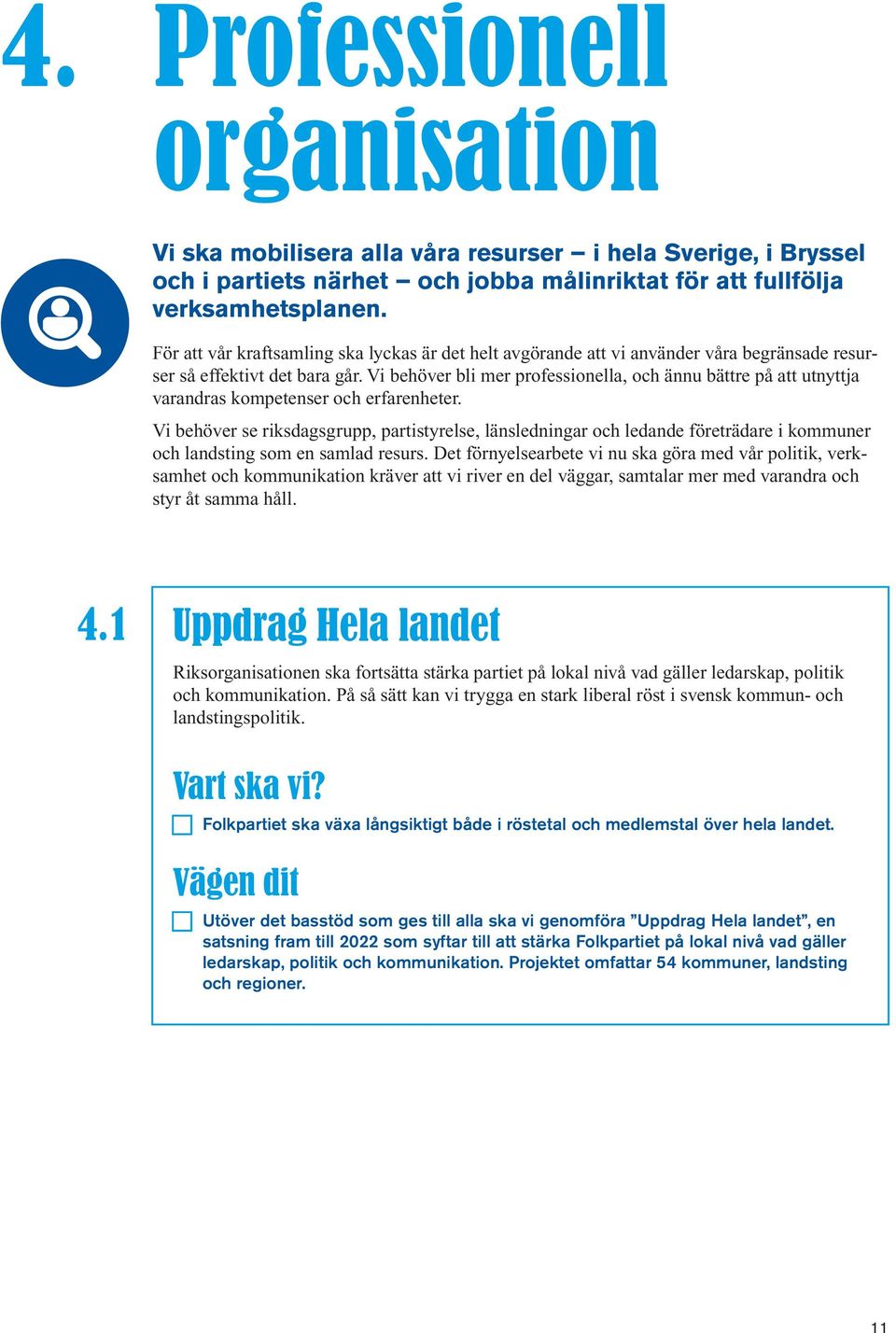 Vi behöver bli mer professionella, och ännu bättre på att utnyttja varandras kompetenser och erfarenheter.