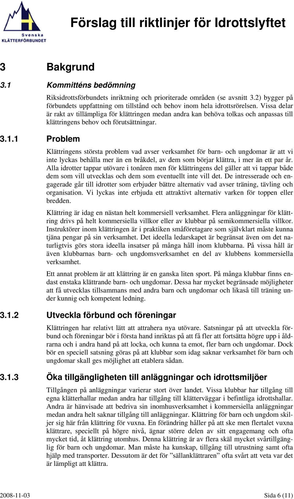 Vissa delar är rakt av tillämpliga för klättringen medan andra kan behöva tolkas och anpassas till klättringens behov och förutsättningar.